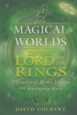 The Magical Worlds of the &apos;Lord of the Rings : An Unauthorised Guide - A Treasury of Myths, Legends and Fascinating Facts