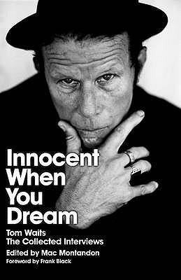 Innocent When You Dream - Tom Waits: The Collected Interviews