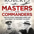 Masters and Commanders: The Military Geniuses Who Led the West to Victory in World War II