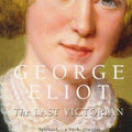 George Eliot: The Last Victorian