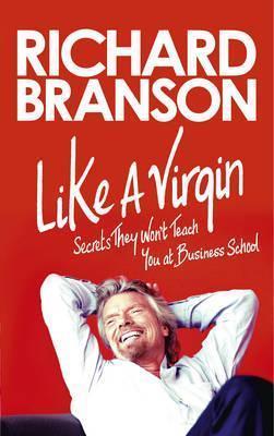 Like a Virgin: What They Don&apos;t Teach You in Business School