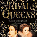 Rival Queens: The Betrayal of Mary, Queen of Scots