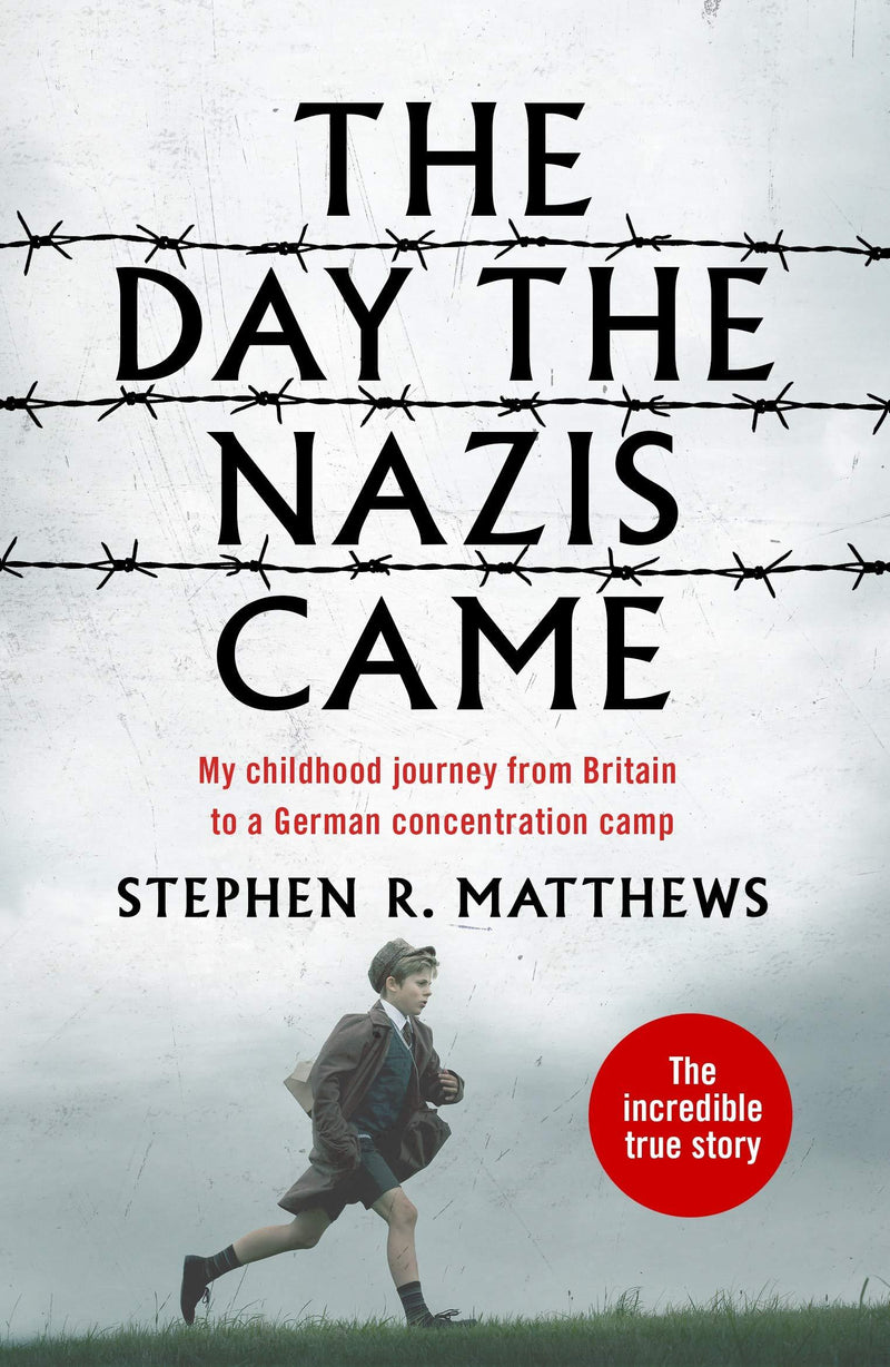 The Day the Nazis Came: My childhood journey from Britain to a German Concentration Camp