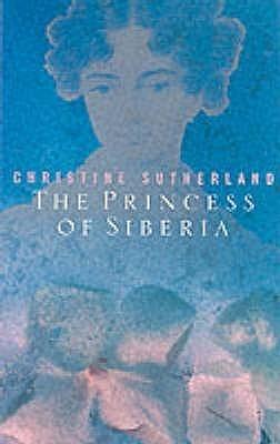 The Princess of Siberia : The Story of Maria Volkonsky and the Decembrist Exiles