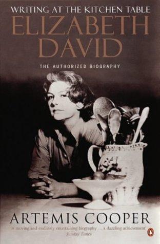 Writing at the Kitchen Table : The Authorized Biography of Elizabeth David