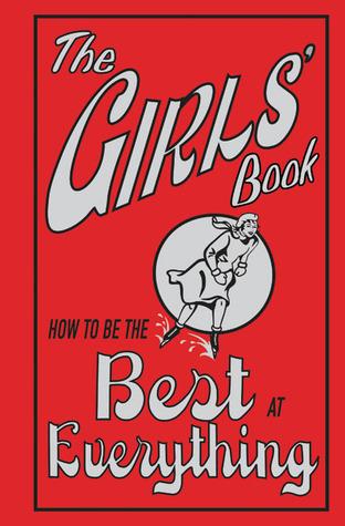 The Girls&apos; Book: How To Be The Best At Everything