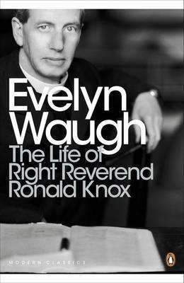 The Life of Right Reverend Ronald Knox (Modern Classics)
