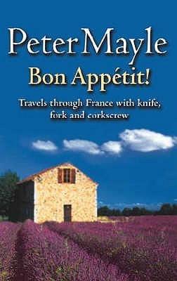 Bon Appetit!: Travels with knife,fork &amp; corkscrew through France