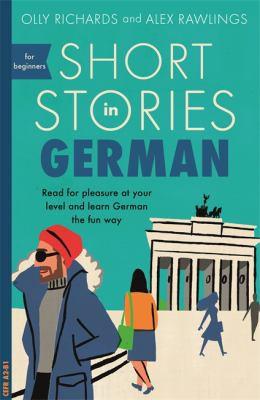 Short Stories in German for Beginners: Read for Pleasure at Your Level and Learn German the Fun Way