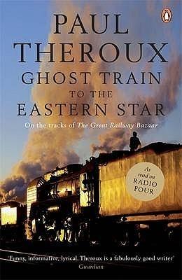 Ghost Train to the Eastern Star: On the Tracks of the Great Railway Bazaar