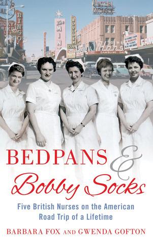 Bedpans &amp; Bobby Socks: Five British Nurses on the American Road Trip of a Lifetime