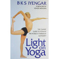 Light on Yoga: The Classic Guide to Yoga by B.K.S. Iyengar